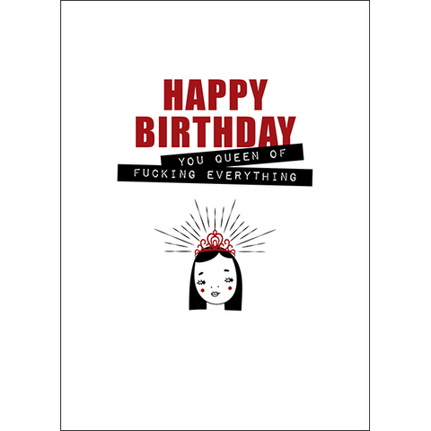 DGCA082 - Happy birthday, you queen of fucking everything - rude birthday card